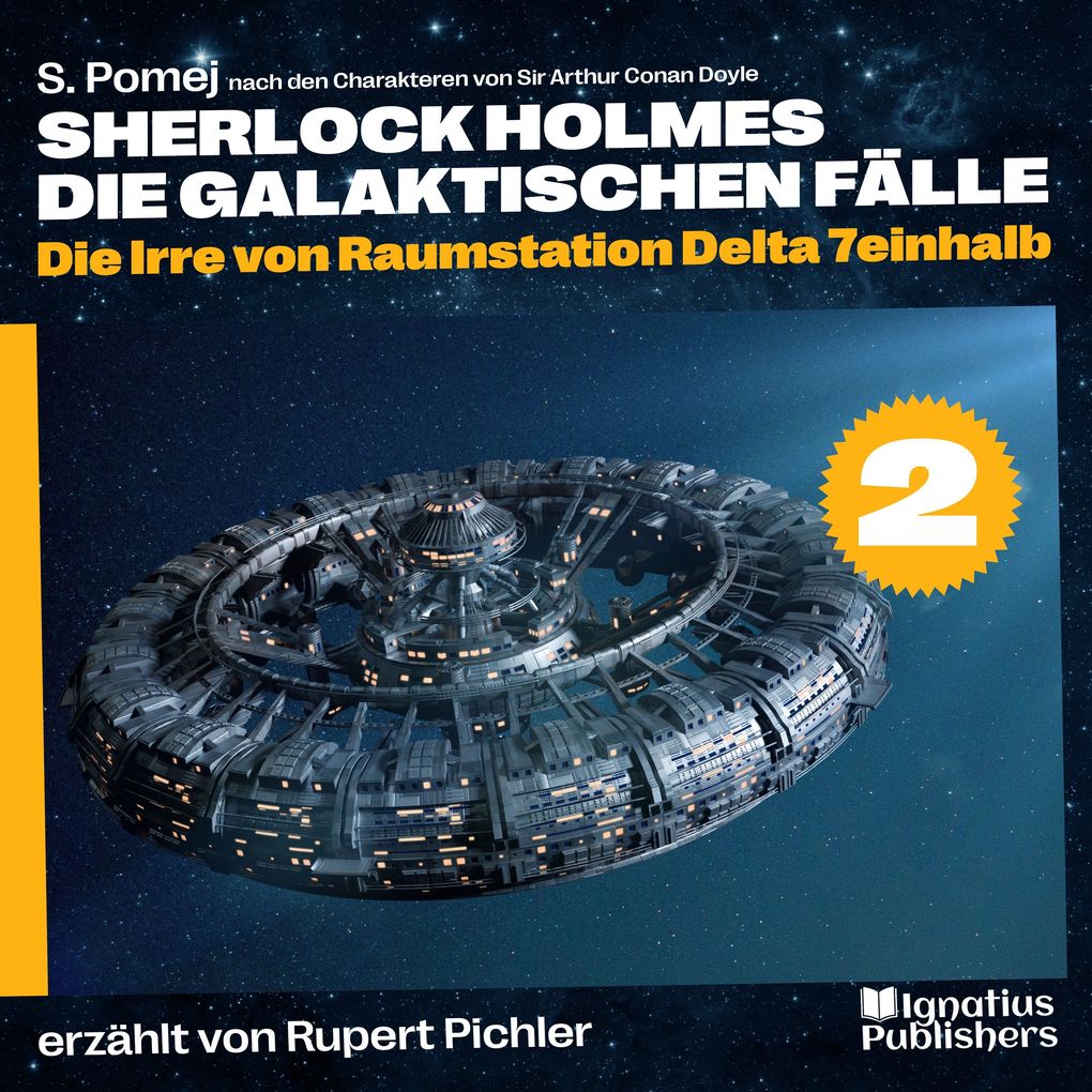Die Irre von Raumstation Delta 7einhalb (Sherlock Holmes - Die galaktischen Fälle Folge 2) - Sir Arthur Conan Doyle/ S. Pomej