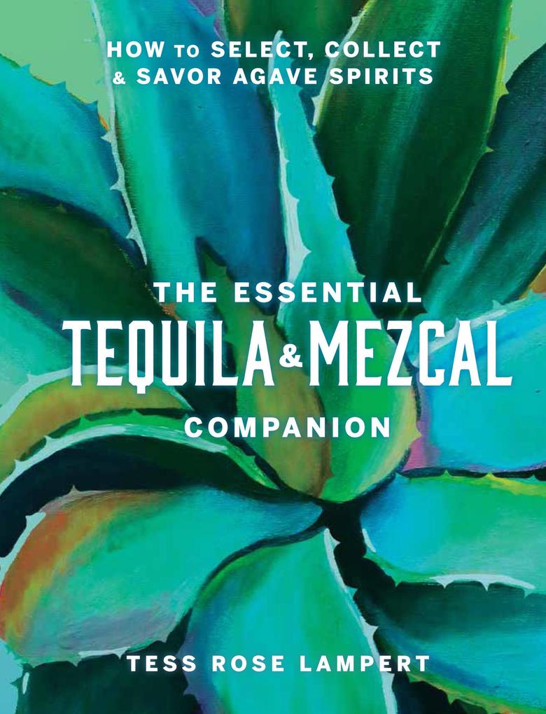 Union Square & Co. The Essential Tequila & Mezcal Companion