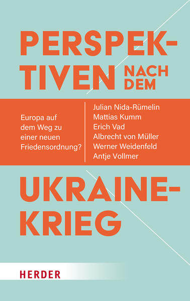 Perspektiven nach dem Ukrainekrieg - Julian Nida-Rümelin/ Mattias Kumm/ Albrecht von Müller/ Werner Weidenfeld/ Antje Vollmer