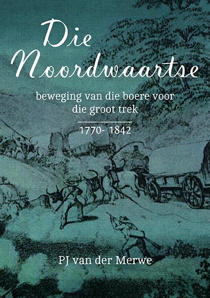 Noordwaartse Beweging van die Boere voor die Groot Trek (1770-1842) - P. J. van der Merwe