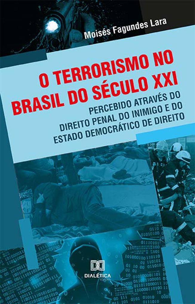 O terrorismo no Brasil do século XXI percebido através do Direito Penal do Inimigo e do Estado Democrático de Direito - Moisés Fagundes Lara