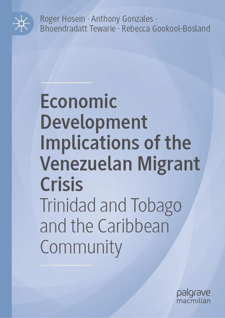 Economic Development Implications of the Venezuelan Migrant Crisis - Roger Hosein/ Anthony Gonzales/ Bhoendradatt Tewarie/ Rebecca Gookool-Bosland