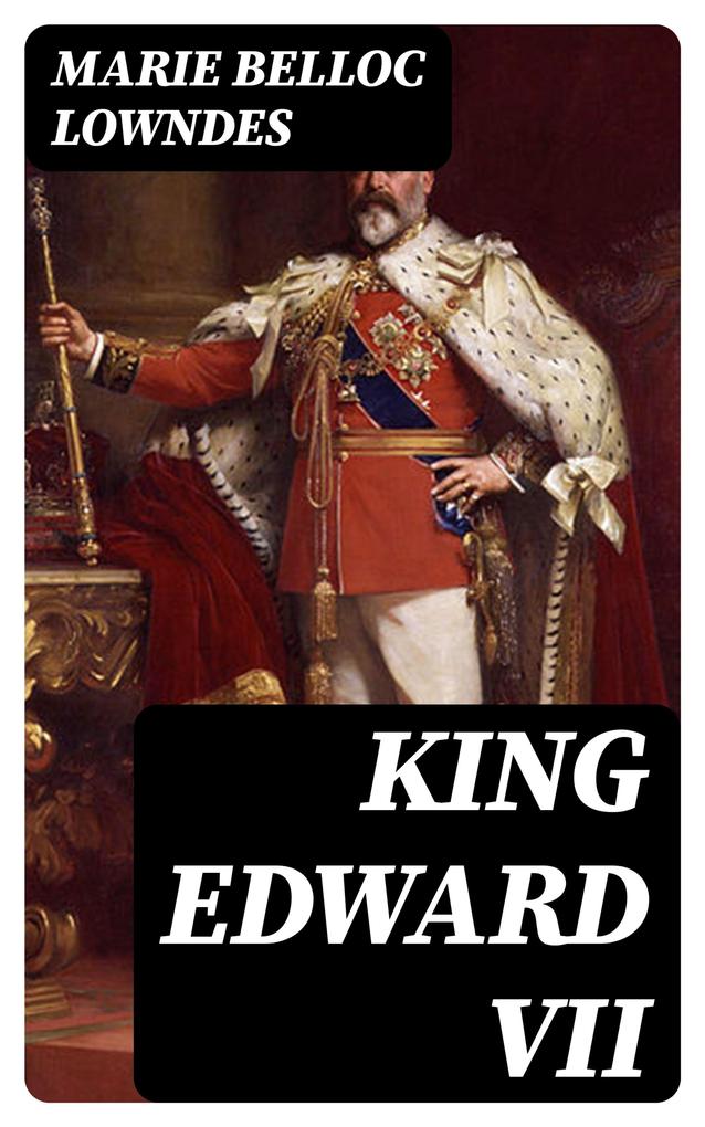 King Edward VII - Marie Belloc Lowndes