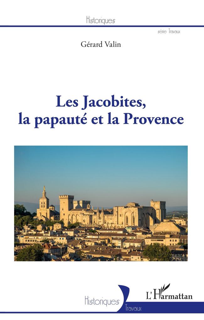 Les Jacobites la papauté et la Provence - Valin Gerard Valin