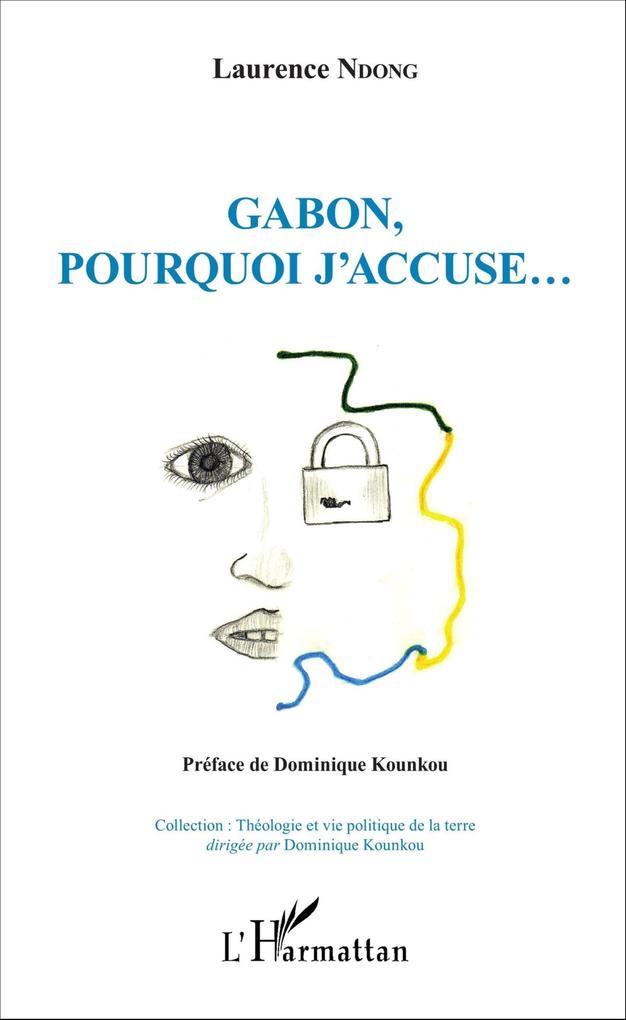 Gabon pourquoi j'accuse... - Ndong Laurence Ndong
