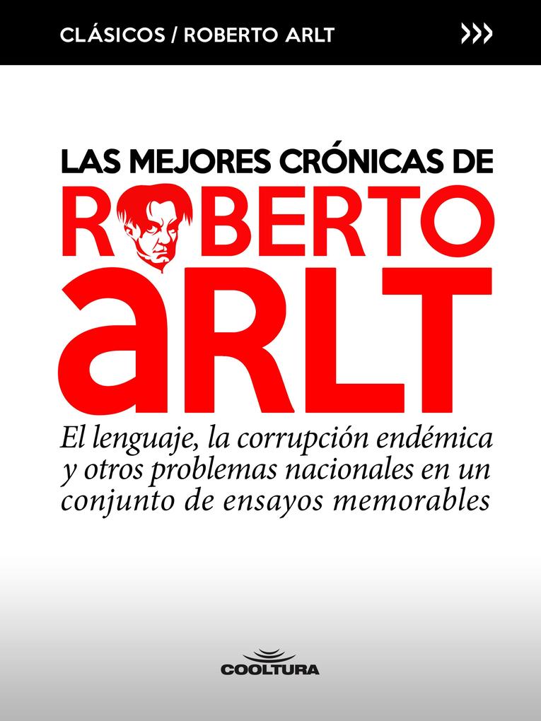 Las mejores crónicas de Roberto Arlt - Roberto Arlt