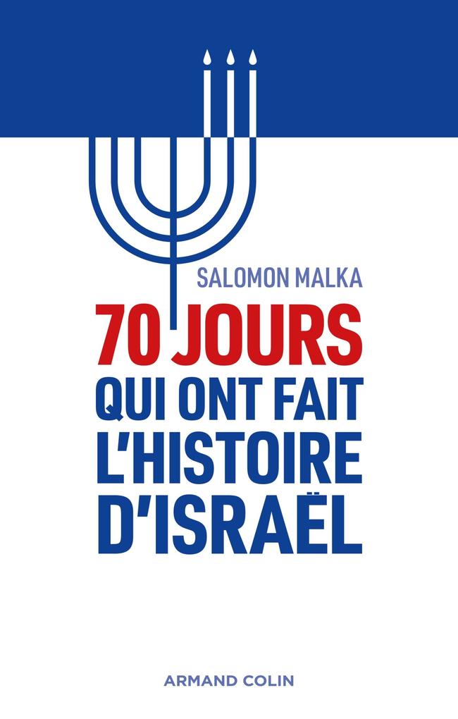70 jours qui ont fait l'histoire d'Israël - Salomon Malka