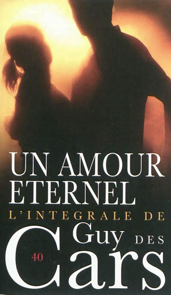 Guy des Cars 40 Un amour éternel - Guy Des Cars
