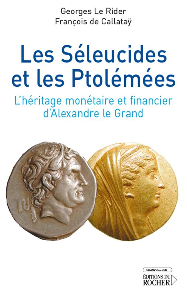Les Séleucides et les Ptolémées - Georges Le Rider/ François de Callatay