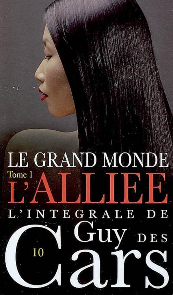 Guy des Cars 10 Le Grand Monde Tome 1 / L'Alliée - Guy Des Cars
