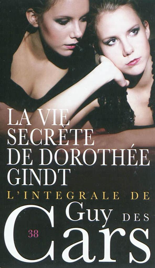 Guy des Cars 38 La vie secrète de Dorothée Gindt - Guy Des Cars