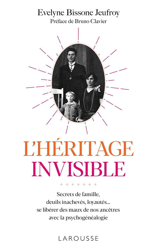 L'héritage invisible : Secrets de famille deuils inachevés loyautés... - Évelyne Bissone Jeufroy