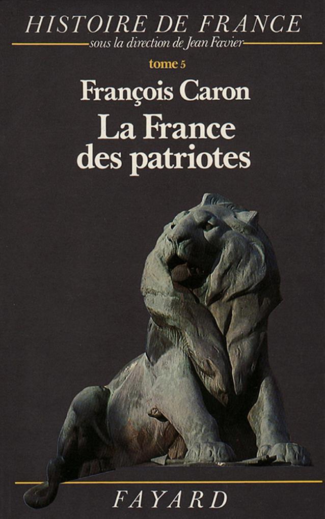 La France des patriotes - François Caron