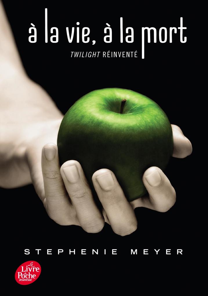 Saga Twilight - À la vie à la mort - Twilight réinventé - Stephenie Meyer