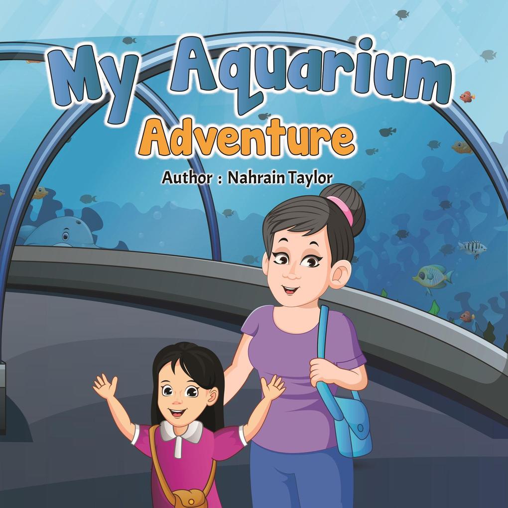 My Aquarium Adventure - Nahrain Taylor