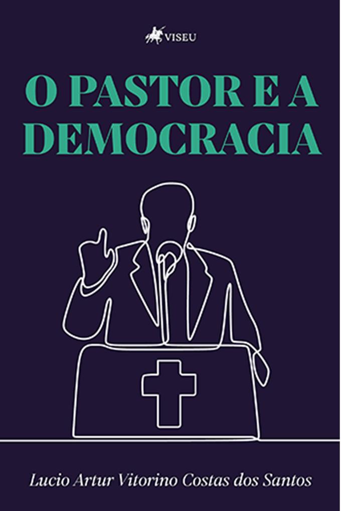 O pastor e a democracia - Lucio Artur Vitorino Costas dos Santos