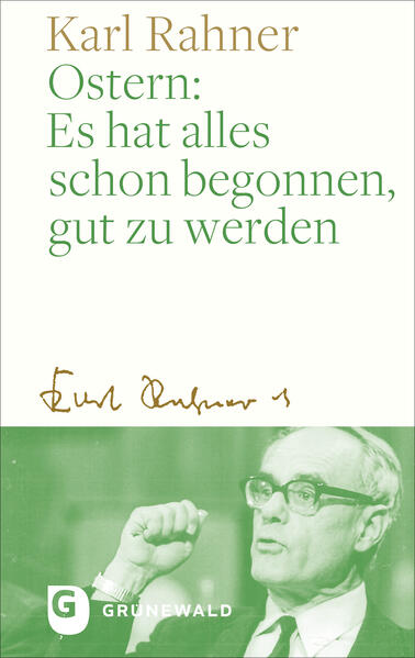 Ostern: Es hat alles schon begonnen gut zu werden - Karl Rahner