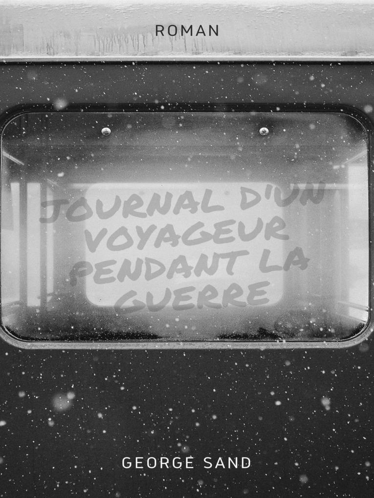 Journal d'un voyageur pendant la guerre - George Sand