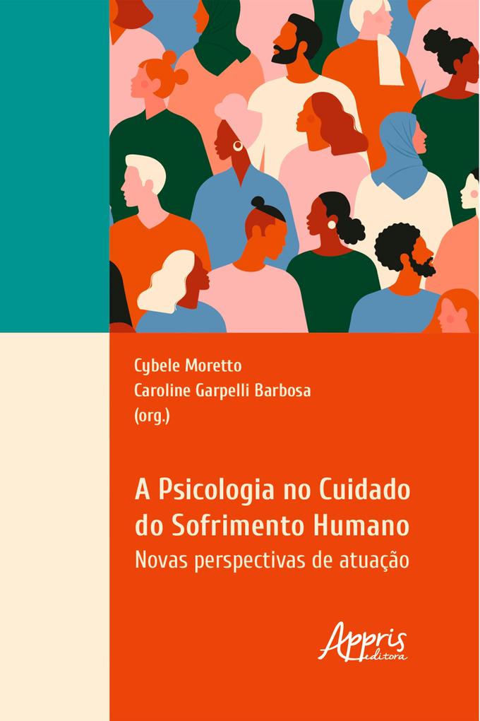 A psicologia no cuidado do sofrimento humano: novas perspectivas de atuação - Cybele Moretto/ Caroline Garpelli Barbosa