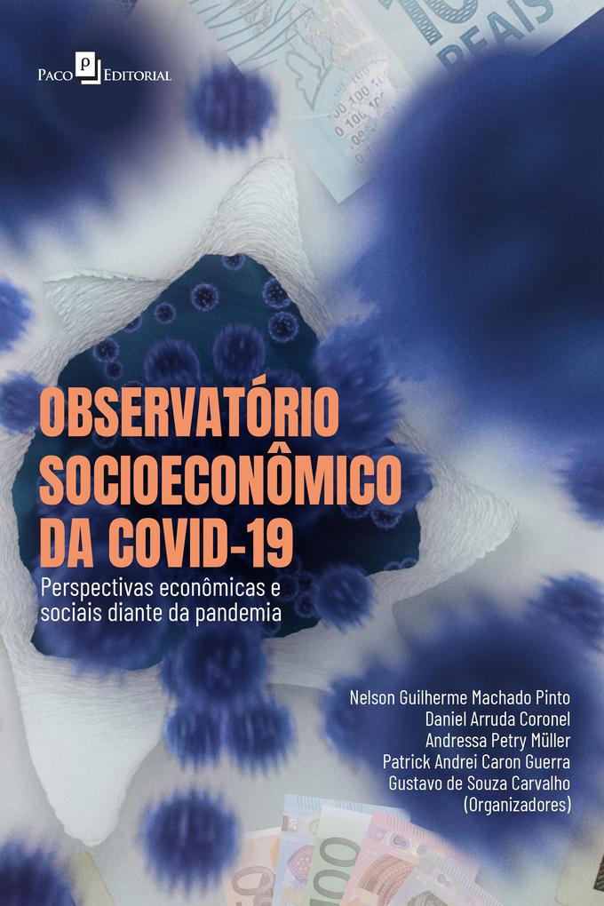 Observatório socioeconômico da Covid-19 - Nelson Guilherme Machado Pinto/ Daniel Arruda Coronel/ Andressa Petry Müller/ Patrick Andrei Caron Guerra/ Gustavo de Souza Carvalho