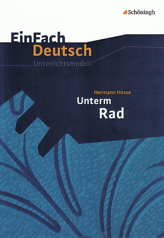 Unterm Rad. EinFach Deutsch Unterrichtsmodelle - Hermann Hesse/ Stefan Rogal