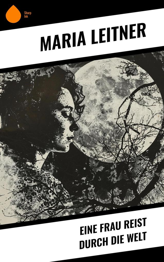 Eine Frau reist durch die Welt - Maria Leitner