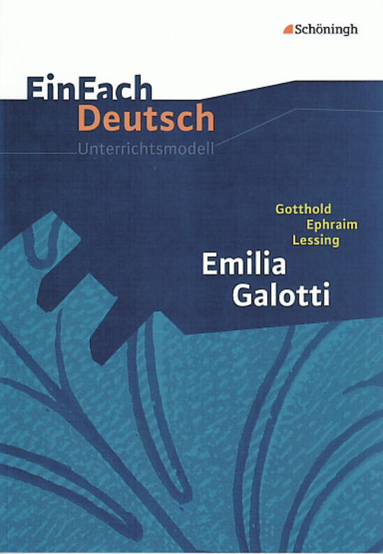 Emilia Galotti: Gymnasiale Oberstufe. EinFach Deutsch Unterrichtsmodelle - Gotthold Ephraim Lessing/ Martin Heider