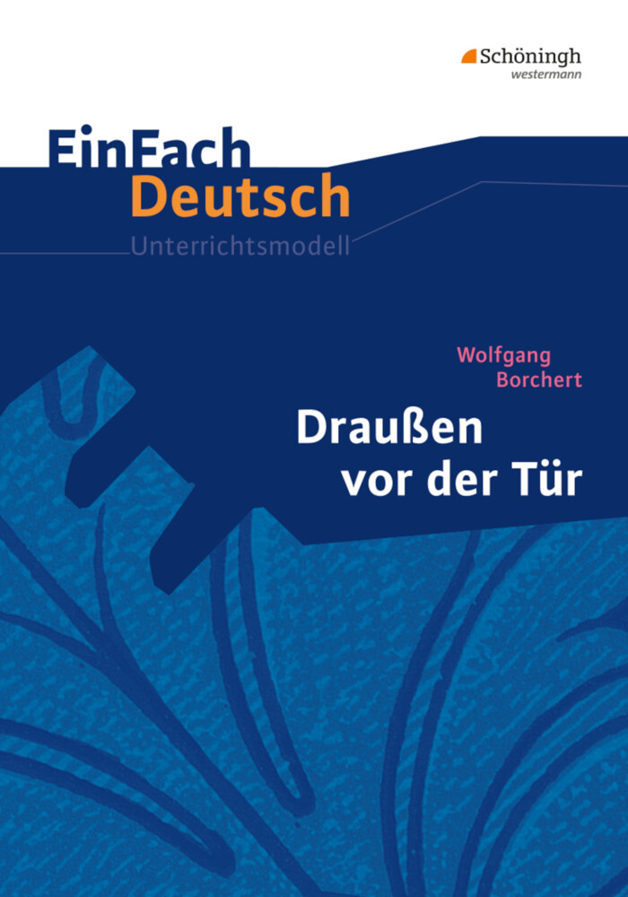 Draußen vor der Tür. EinFach Deutsch Unterrichtsmodelle - Wolfgang Borchert/ Sandra Graunke