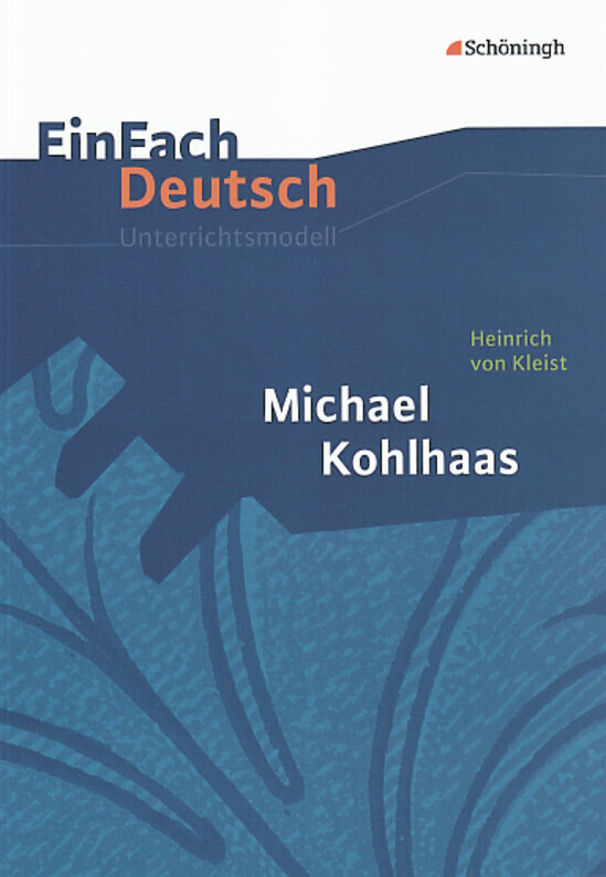 Michael Kohlhaas. EinFach Deutsch Unterrichtsmodelle - Heinrich von Kleist/ Annegret Kreutz