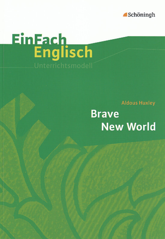 Brave New World. EinFach Englisch Unterrichtsmodelle - Aldous Huxley/ Angela Luz/ Brigitte Prischtt