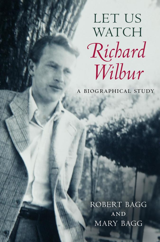 Let Us Watch Richard Wilbur - Robert Bagg/ Mary Bagg