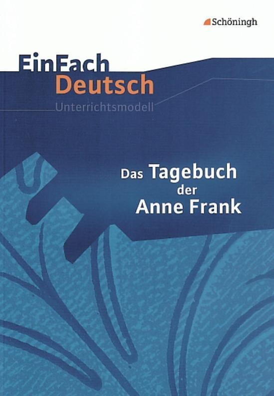 Das Tagebuch der Anne Frank. EinFach Deutsch Unterrichtsmodelle - Ute Hiddemann/ Franz Waldherr/ Anne Frank/ Dorothea Waldherr