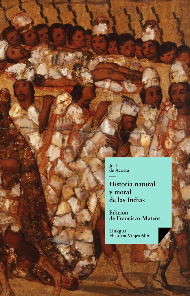 Historia natural y moral de las Indias - José de Acosta