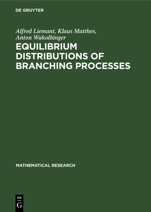 Equilibrium Distributions of Branching Processes - Alfred Liemant/ Klaus Matthes/ Anton Wakolbinger