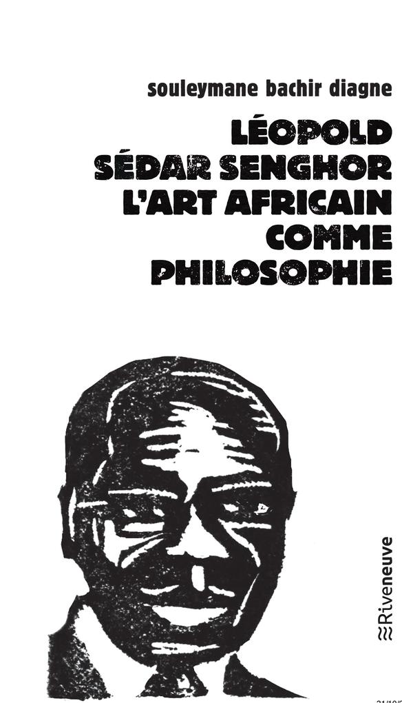 LÃ©opold SÃ©dar Senghor: L'art africain comme philosophie Souleymane Bachir Diagne Author