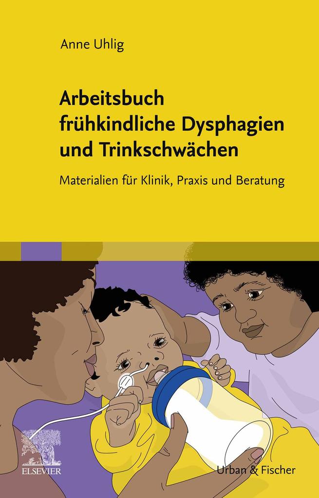 Arbeitsbuch frühkindliche Dysphagien und Trinkschwächen - Anne Uhlig
