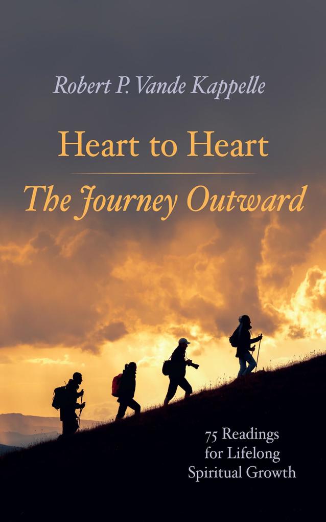 Heart to Heart-The Journey Outward - Robert P. Vande Kappelle