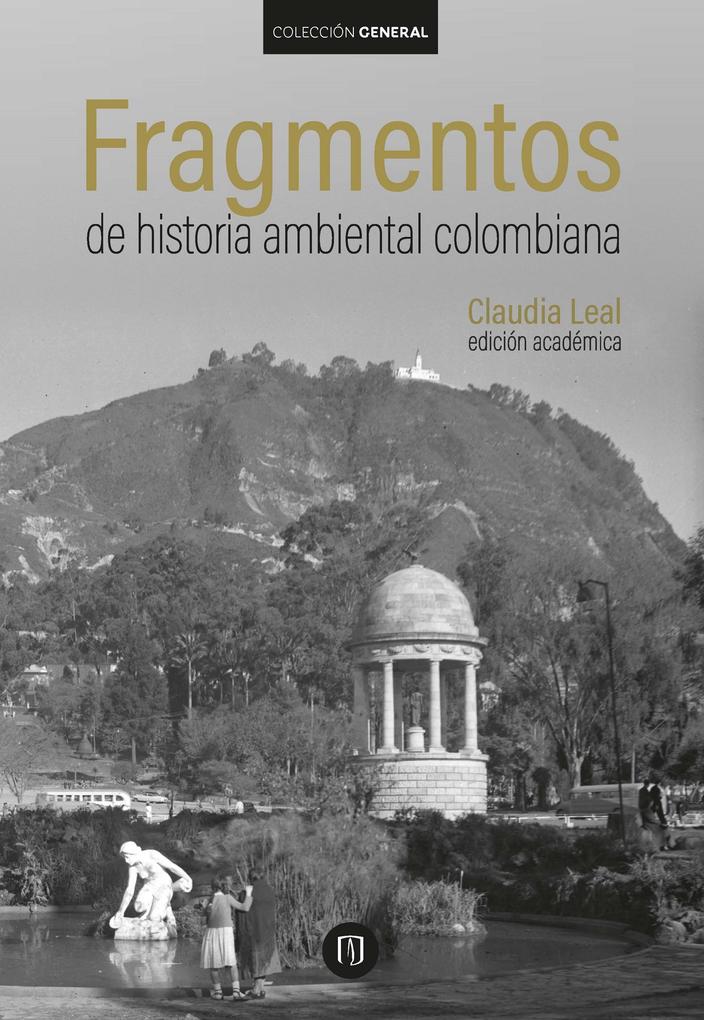 Fragmentos de historia ambiental colombiana - Claudia Leal