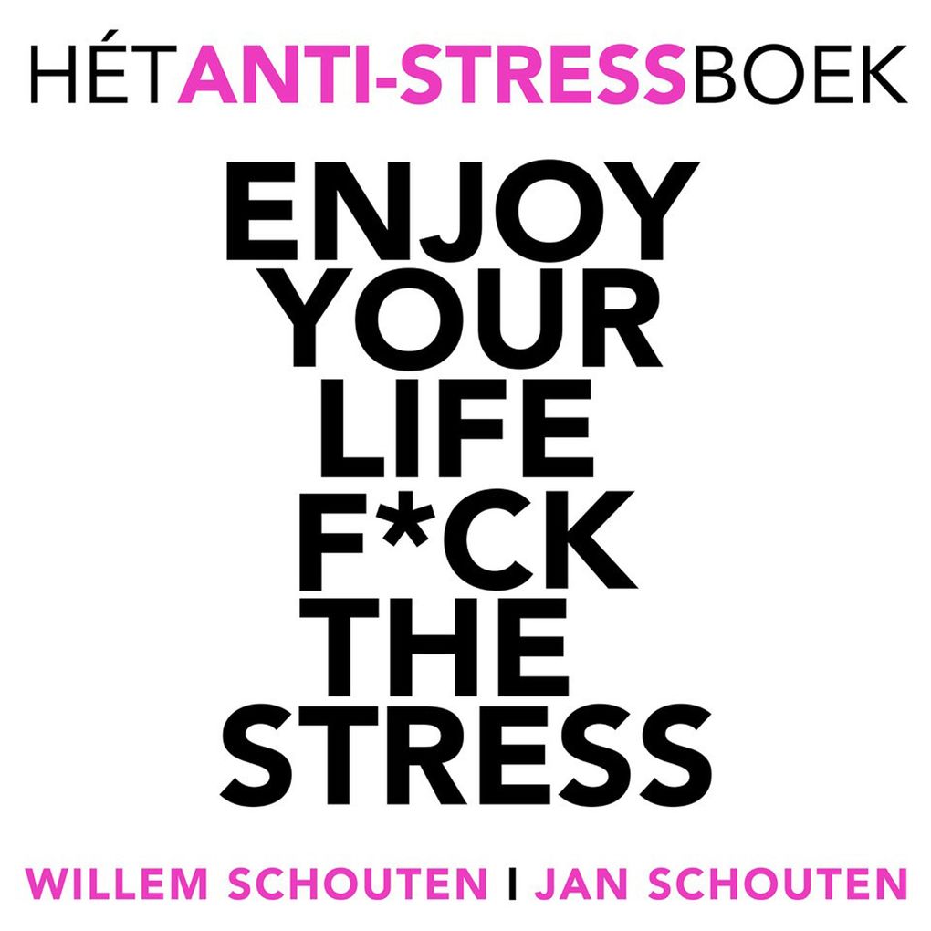 Enjoy your life F*ck the stress - Jan Schouten/ Willem Schouten