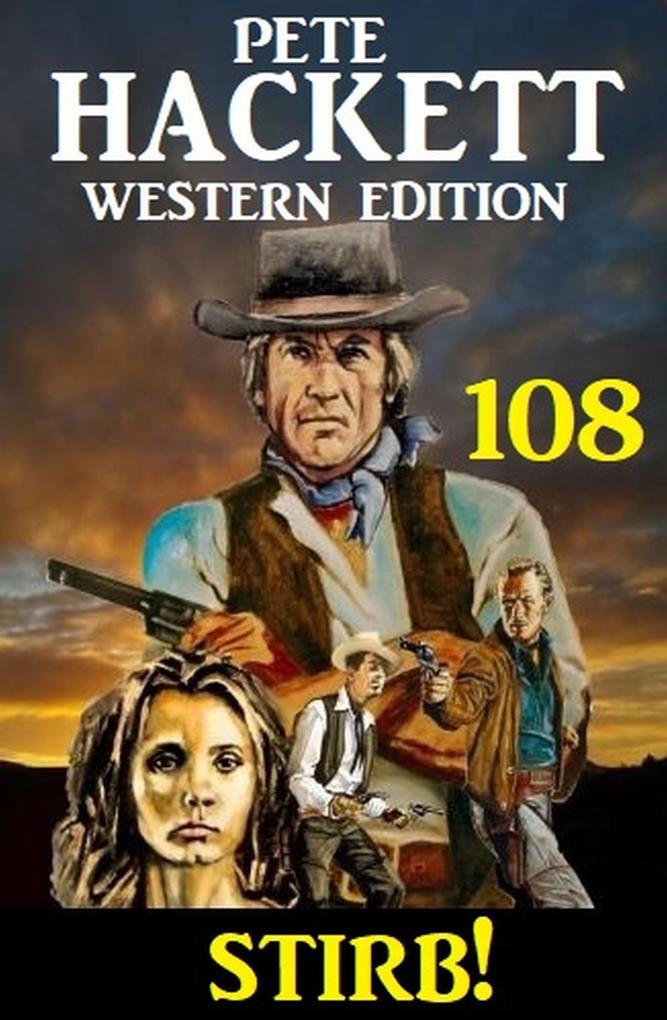 Stirb! Pete Hackett Western Edition 108 - Pete Hackett