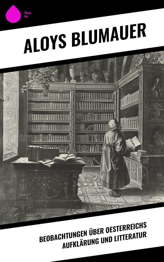 Beobachtungen über Oesterreichs Aufklärung und Litteratur - Aloys Blumauer