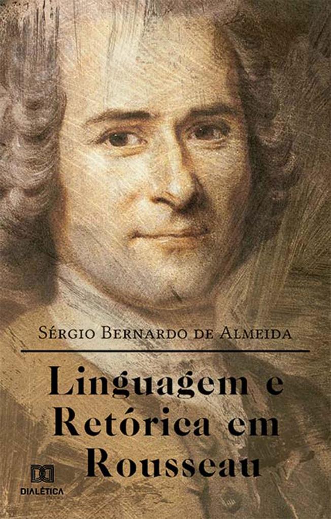 Linguagem e Retórica em Rousseau - Sérgio Bernardo de Almeida