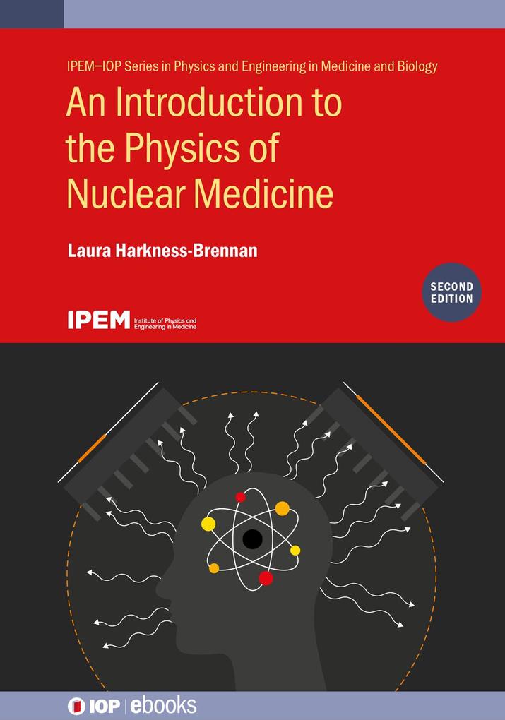 An Introduction to the Physics of Nuclear Medicine (Second Edition) - Laura Harkness-Brennan