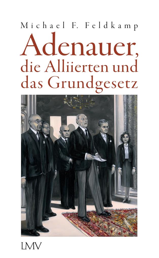 Adenauer die Alliierten und das Grundgesetz - Michael F. Feldkamp