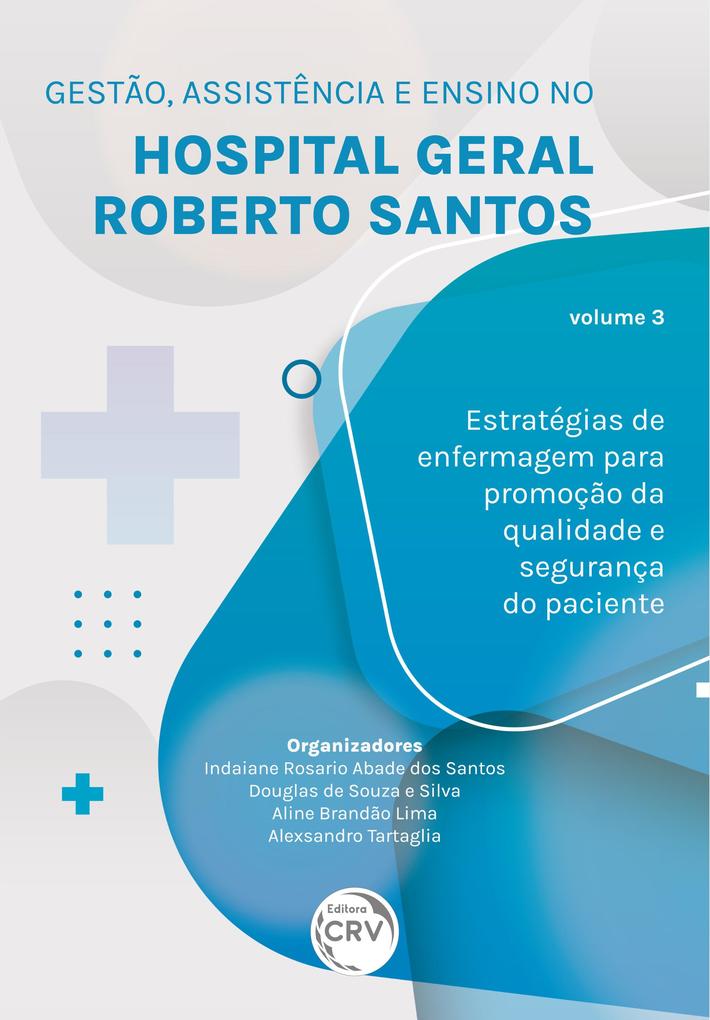 GESTÃO ASSISTÊNCIA E ENSINO NO HOSPITAL GERAL ROBERTO SANTOS - Indaiane Rosario Abade dos Santos/ Douglas de Souza e Silva/ Aline Brandão Lima/ Alexsandro Tartaglia