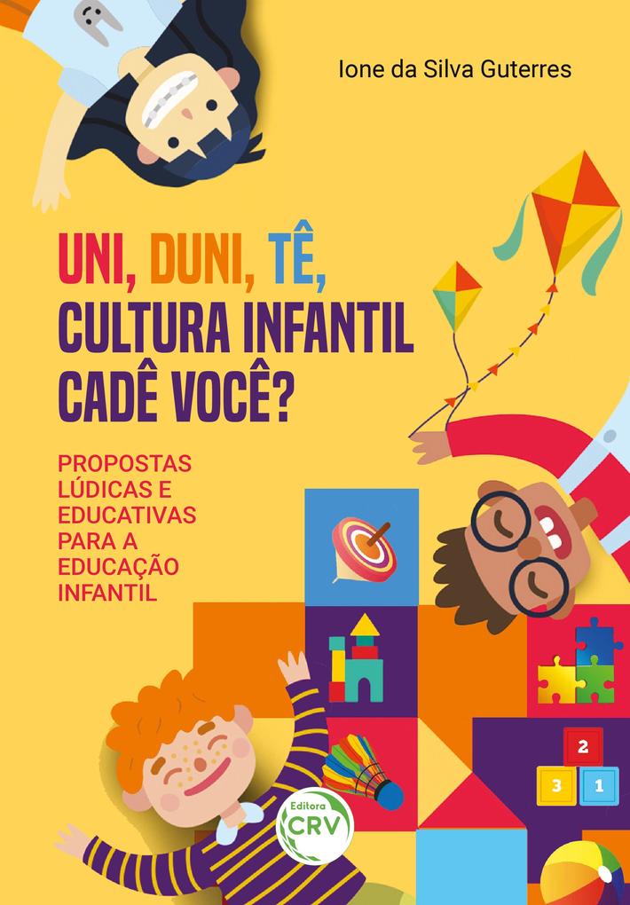 UNI DUNI TÊ CULTURA INFANTIL CADE VOCÊ? - Ione Da Silva Guterres