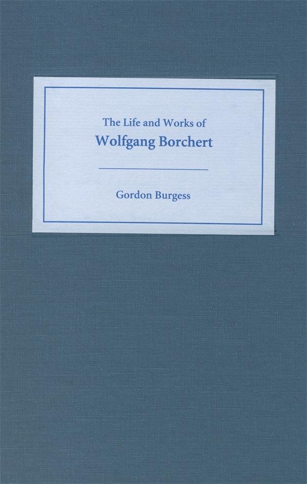 The Life and Works of Wolfgang Borchert - Gordon Burgess