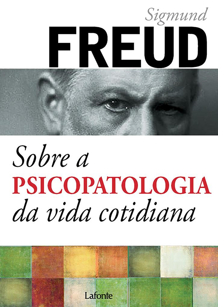 Sobre a psicopatologia da vida cotidiana - Sigmund Freud