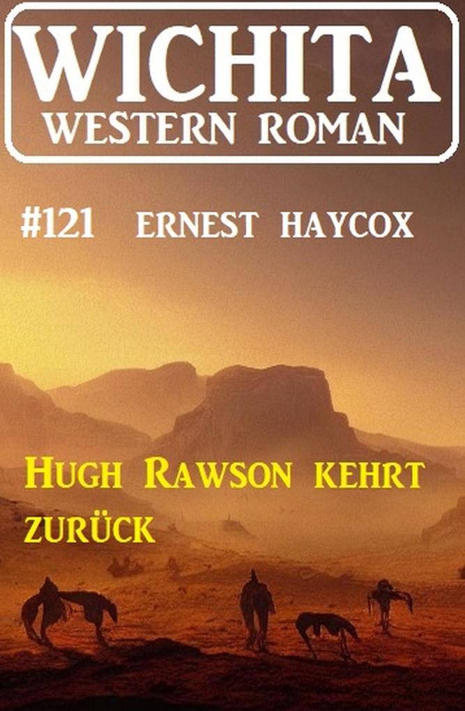 Hugh Rawson kehrt zurück: Wichita Western Roman 121 - Ernest Haycox