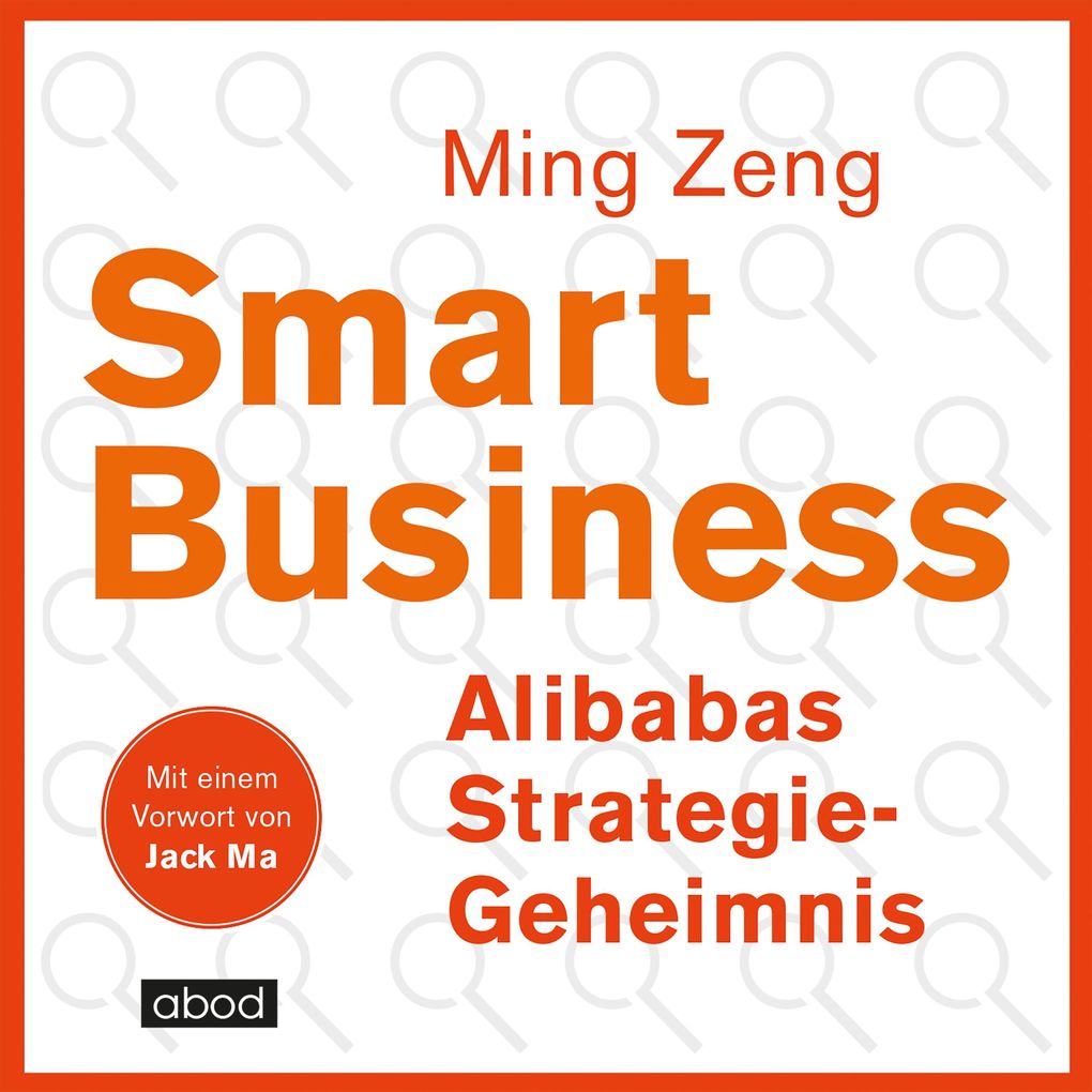 Smart Business - Alibabas Strategie-Geheimnis - Jack Ma/ Ming Zeng